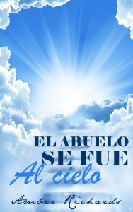 Title: El abuelo se fue al cielo, Author: Amber Richards