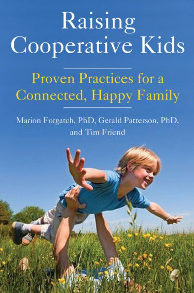 Raising Cooperative Kids: Proven Practices for a Connected, Happy Family