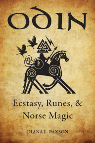 Title: Odin: Ecstasy, Runes, & Norse Magic, Author: Diana L. Paxson