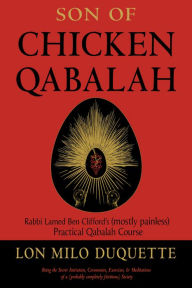 Title: Son of Chicken Qabalah: Rabbi Lamed Ben Clifford's (Mostly Painless) Practical Qabalah Course, Author: Lon Milo DuQuette
