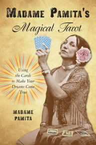 Title: Madame Pamita's Magical Tarot: Using the Cards to Make Your Dreams Come True, Author: Mosquito Hawk