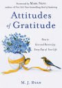 Attitudes of Gratitude: How to Give and Receive Joy Every Day of Your Life