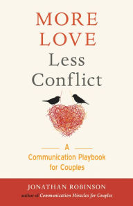 Title: More Love Less Conflict: A Communication Playbook for Couples, Author: Jonathan Robinson