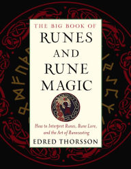 Title: The Big Book of Runes and Rune Magic: How to Interpret Runes, Rune Lore, and the Art of Runecasting, Author: Edred Thorsson