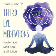 Title: Third Eye Meditations: Awaken Your Mind, Spirit, and Intuition, Author: Susan Shumsky