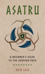 Free book finder download Asatru: A Beginner's Guide to the Heathen Path (English literature) by Erin Lale