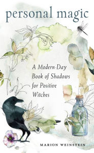 Title: Personal Magic: A Modern-Day Book of Shadows for Positive Witches, Author: Marion Weinstein