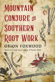 Title: Mountain Conjure and Southern Root Work, Author: Orion Foxwood