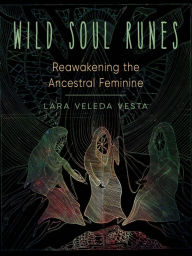 Easy english audio books free download Wild Soul Runes: Reawakening the Ancestral Feminine DJVU RTF English version by Lara Veleda Vesta