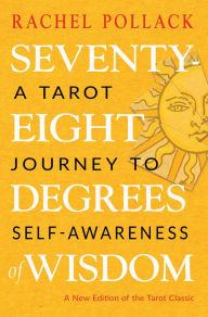 Title: Seventy-Eight Degrees of Wisdom (Hardcover Gift Edition): A Tarot Journey to Self-Awareness, Author: Rachel Pollack