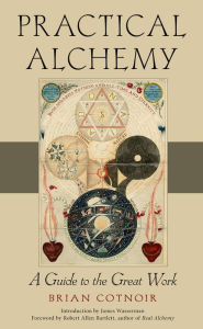 Title: Practical Alchemy: A Guide to the Great Work, Author: Brian Cotnoir