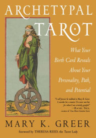 Title: Archetypal Tarot: What Your Birth Card Reveals About Your Personality, Your Path, and Your Potential, Author: Mary K. Greer