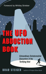 Title: The UFO Abduction Book: Extraordinary Extraterrestrial Encounters of the Terrifying Kind, Author: Brad Steiger