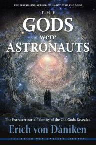 Title: The Gods Were Astronauts: The Extraterrestrial Identity of the Old Gods Revealed, Author: Erich von Däniken