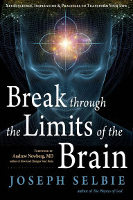 Title: Break Through the Limits of the Brain: Experience Superconscious Awareness, Intuition, Vitality, Creativity, and Fulfilling Divine Joy, Author: Joseph Selbie