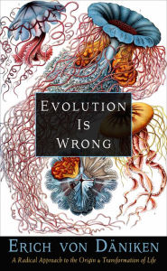 Ebooks and pdf download Evolution Is Wrong: A Radical Approach to the Origin and Transformation of Life 9781633412613