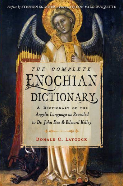 The Complete Enochian Dictionary: A Dictionary of the Angelic Language as Revealed to Dr. John Dee and Edward Kelley