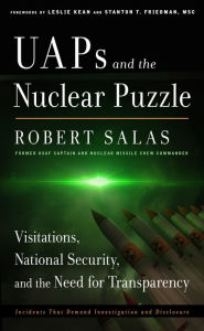 Title: UAPs and the Nuclear Puzzle: Visitations, National Security, and the Need for Transparency (Incidents That Demand Investigation and Disclosure), Author: Robert Salas