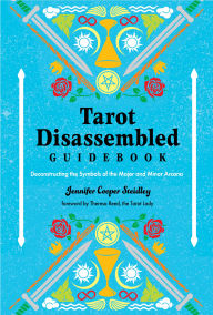 Title: Tarot Disassembled Guidebook: Deconstructing the Symbols of the Major and Minor Arcana, Author: Jennifer Cooper Steidley