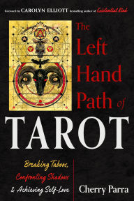 Title: The Left-Hand Path of Tarot: Breaking Taboos, Confronting Shadows, and Achieving Self-Love, Author: Cherry Parra