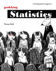 Title: Grokking Statistics: 9781633434769, Author: Thomas Nield
