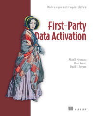 Title: First-Party Data Activation: Modernize your marketing data platform, Author: Alina D. Magauova