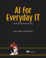 Title: AI for Everyday IT: Accelerate workplace productivity, Author: Chrissy LeMaire
