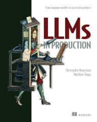 Title: LLMs in Production: From language models to successful products, Author: Christopher Brousseau