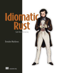 Title: Idiomatic Rust: Code like a Rustacean, Author: Brenden Matthews