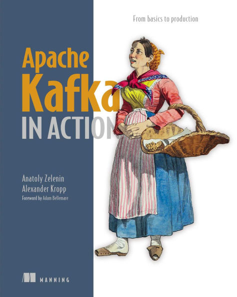 Apache Kafka Action: From basics to production