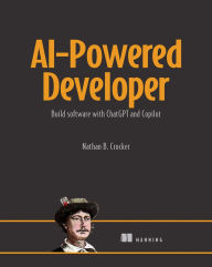 Title: AI-Powered Developer: Build great software with ChatGPT and Copilot, Author: Nathan B. Crocker