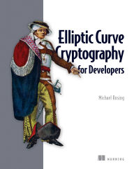 Title: Elliptic Curve Cryptography for Developers, Author: Michael Rosing