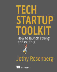 Title: Tech Startup Toolkit: How to launch strong and exit big, Author: Jothy Rosenberg
