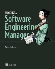 Title: Think Like a Software Engineering Manager, Author: Akanksha Gupta