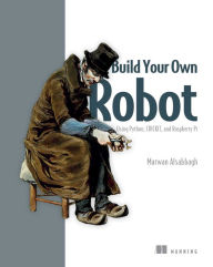 Title: Build Your Own Robot: Using Python, CRICKIT, and Raspberry PI, Author: Marwan Alsabbagh