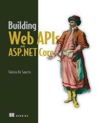 Title: Building Web APIs with ASP.NET Core, Author: Valerio De Sanctis