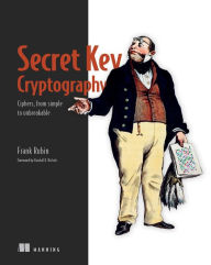 Title: Secret Key Cryptography: Ciphers, from simple to unbreakable, Author: Frank Rubin