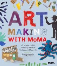 Title: Art Making with MoMA: 20 Activities for Kids Inspired by Artists at The Museum of Modern Art, Author: Elizabeth Margulies