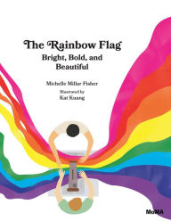 Title: The Rainbow Flag: Bright, Bold, and Beautiful, Author: Michelle Millar Fisher