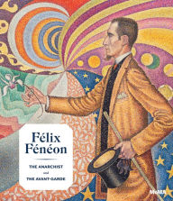 E book downloads Felix Feneon: The Anarchist and the Avant-Garde