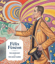 Free pdf english books download Felix Feneon: The Anarchist and the Avant-Garde