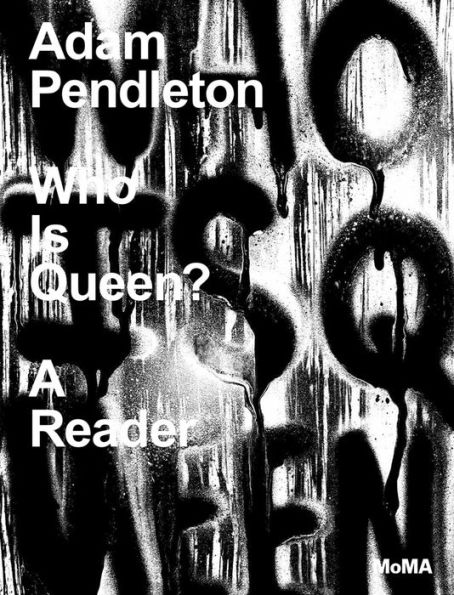 Adam Pendleton: Who Is Queen?: A Reader