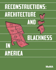 Ebooks for mobile phones free download Reconstructions: Architecture and Blackness in America 9781633451148 iBook CHM DJVU English version by Sean Anderson, Mabel O. Wilson, Robin D. G. Kelley, Emanuel Admassu, Germane Barnes