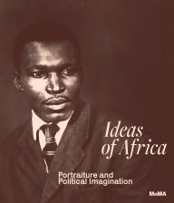 Title: Ideas of Africa: Portraiture and Political Imagination, Author: Oluremi C. Onabanjo