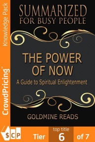 Title: The Power of Now - Summarized for Busy People: A Guide to Spiritual Enlightenment: Based on the Book by Eckhart Tolle, Author: 