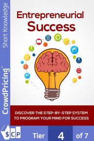 Title: Entrepreneurial Success: Discover The Step-By-Step System To Program Your Mind For Success! Find Out How To Finally Set Yourself Up For Success, Starting With The Perfect Mindset!, Author: 