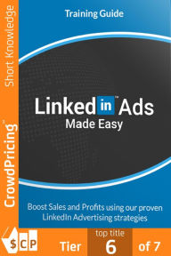 Title: LinkedIn Ads Made Easy: By taking action NOW, you can get the most out of LinkedIn Ads with our easy and pin-point accurate Video Training that is...A LIVE showcase of the best & latest techniques, Author: 