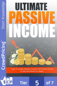 Title: Ultimate Passive Income: Step-By-Step Guide Reveals How To Create Multiple Passive Income Streams And Make Money While You Sleep ... Newbie-Friendly. No Prior Online Experience Required!, Author: 