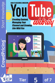 Title: YouTube Celebrity: Discover The Step-By-Step Blueprint To Become A YouTube Celebrity... Even If You Have NO Ideas And You're Not Sure Where To Start..., Author: 