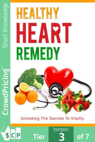 Title: Healthy Heart Remedy: This go-to Masterguide will show you how to live a healthy lifestyle by eating wholesome foods for a strong heart., Author: 